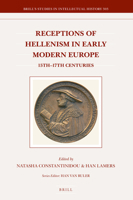 Receptions of Hellenism in Early Modern Europe: 15th- 17th Centuries (Brill's Studies in Intellectual History) 9004343857 Book Cover