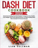 Dash Diet Cookbook 2020: Quick and Healthy Dash Diet Recipes To Improve Your Health, Lose Weight, And Lower Blood Pressure. 21 Days Healthy Meal Plan Included to Prevent Disease 1801112282 Book Cover
