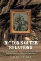 Cotton's Queer Relations: Same-Sex Intimacy and the Literature of the Southern Plantation, 1936-1968 0813927927 Book Cover