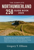 The Complete Northumberland 250 Guide Book 2025: Your Ultimate Year-Round Touring Companion to England’s Northernmost Scenic Route B0FLW6TLZK Book Cover