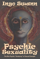 Psychic sexuality: The bio-psychic "anatomy" of sexual energies 1949214214 Book Cover