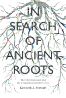 In Search of Ancient Roots: The Christian Past and the Evangelical Identity Crisis 0830851720 Book Cover