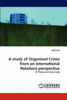 A study of Organised Crime from an International Relations perspective: IR Theory and case study 3843370702 Book Cover