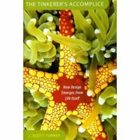 The Tinkerer's Accomplice: How Design Emerges from Life Itself 0674057538 Book Cover