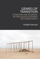 Genres of Transition: Literature and Economy in Portuguese-Speaking Southern Africa 183553399X Book Cover