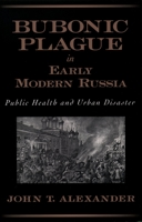 Bubonic Plague in Early Modern Russia: Public Health and Urban Disaster 0195158180 Book Cover