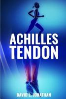 Achilles Tendon: Causes, Symptoms, Treatment and Prevention 1523388625 Book Cover