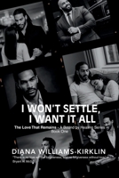 I Won't Settle, I Want It All: The Love That Remains, A Bound by Healing Series - Book One 1968115714 Book Cover