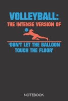 Volleyball: the intense version of 'Don't let the balloon touch the floor': Notebook with 120 blank pages in 6x9 inch format 1708031790 Book Cover