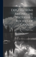 Explorations Among the Watershed Rockies of Canada 1022249029 Book Cover