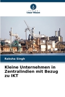 Kleine Unternehmen in Zentralindien mit Bezug zu IKT (German Edition) 620789085X Book Cover