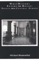 When History Enters the House: Essays from Central Europe 0965141322 Book Cover