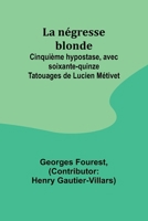 La négresse blonde; Cinquième hypostase, avec soixante-quinze Tatouages de Lucien Métivet (French Edition) 9357947736 Book Cover