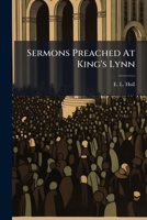 Sermons Preached At King's Lynn 1024777928 Book Cover