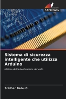 Sistema di sicurezza intelligente che utilizza Arduino: Utilizzo dell'autenticazione del volto 6206306593 Book Cover