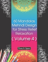 60 Mandalas Mehndi Design for Stress Relief -Relaxation: Provides hours of fun, calm, relaxation and stress relief through creative expression. 1709335742 Book Cover