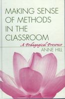 Making Sense of Methods in the Classroom: A Pedagogical Presence 1578863163 Book Cover