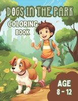 Dogs in the Park Coloring Book: Awesome coloring book for kids 8 -12 B0CQT46PSJ Book Cover