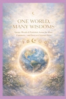 One World, Many Wisdoms: Energy, Rituals & Protection Across the Seven Continents — and Tarot as a Universal Mirror (Blossom Learning Series) B0GH26LGRL Book Cover