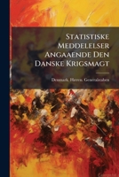 Statistiske Meddelelser Angaaende Den Danske Krigsmagt: Udarbeidede Ved Og Med Krigsministeriets Tilladelse Udgivne Af Generalstaben... 1276346107 Book Cover