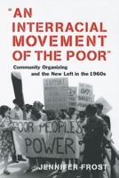 An Interracial Movement of the Poor: Community Organizing and the New Left in the 1960s 0814726976 Book Cover