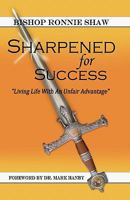 Sharpened For Success: Living Life with an Unfair Advantage 0976874938 Book Cover