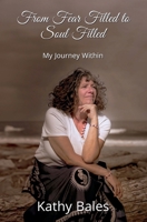 From Fear Filled to Soul Filled: My Journey Within B0DBRHRBB5 Book Cover