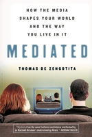 Mediated: How the Media Shapes Your World and the Way You Live in It 1596910321 Book Cover