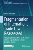 Fragmentation of International Trade Law Reassessed: Analyzing the Role of PTA-DSMs Based on Their Adjudication of General Exception Clauses 3031406001 Book Cover