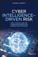Cyber Intelligence-Driven Risk: How to Build and Use Cyber Intelligence for Business Risk Decisions 1119676843 Book Cover