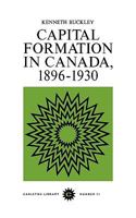 Capital Formation In Canada, 1896-1930 (Carleton Library Series) 0771097778 Book Cover