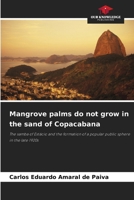 Mangrove palms do not grow in the sand of Copacabana 6209123694 Book Cover
