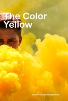 The Color Yellow : All about Yellow 1981013954 Book Cover