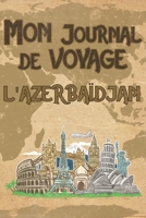 Mon Journal de Voyage l'Azerba�djan: 6x9 Carnet de voyage I Journal de voyage avec instructions, Checklists et Bucketlists, cadeau parfait pour votre s�jour � l'Azerba�djan et pour chaque voyageur. 1695548353 Book Cover