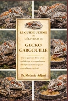 LE GUIDE ULTIME DE L'ÉLEVEUR DE GECKO GARGOULE: Tout ce que vous devez savoir sur l'élevage, la compréhension et la reproduction des geckos gargouilles en captivité (French Edition) B0GG6YQMX9 Book Cover