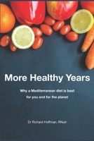 More Healthy Years: Why a Mediterranean diet is best for you and for the planet B08LNLC6LF Book Cover