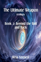 Ultimate Weapon, Beyond the Wall and Back B0HKH19D68 Book Cover