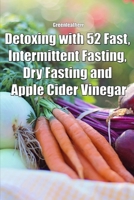 Detoxing with 52 Fast, Intermittent Fasting, Dry Fasting and Apple Cider Vinegar 1691548618 Book Cover