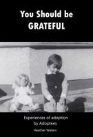 You Should be Grateful: Experiences of Adoption by Adoptees 0648933725 Book Cover