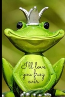 I'll love you frog ever: Lined Notebook Journal, 120 pages, A5 sized 1700645803 Book Cover