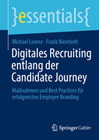 Digitales Recruiting entlang der Candidate Journey: Maßnahmen und Best Practices für erfolgreiches Employer Branding (essentials) 3662680955 Book Cover