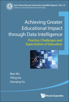 Achieving Greater Educational Impact Through Data Intelligence: Practice, Challenges And Expectations Of Education 9811232903 Book Cover