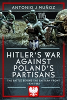 Hitler's War Against Poland's Partisans: The Battle Behind The Eastern Front, 1939-1945 103613346X Book Cover
