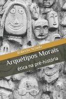 Arqu�tipos Morais: �tica na pr�-hist�ria B08FPB36FQ Book Cover