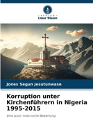 Korruption unter Kirchenführern in Nigeria 1995-2015 6206989062 Book Cover