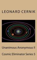 Unanimous Anonymous II: Cosmic Eliminator Series 5 1544873042 Book Cover