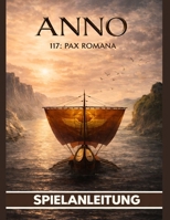 ANNO 117 PAX ROMANA VOLLSTÄNDIGER SPIELANLEITUNG: ( MIT ÜBERSICHTLICHEN ILLUSTRATIVEN GRAFISCHEN) (German Edition) B0GHFRMN1G Book Cover