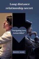 Long distance relationship secret: "Navigating Love Across Miles" B0CLVPZPPD Book Cover