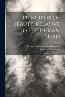 Principles of Beauty, Relative to the Human Head 1021795453 Book Cover