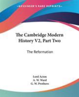 The Cambridge Modern History V2, Part Two: The Reformation 1163122823 Book Cover